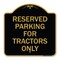 Signmission Parking Space Reserved Parking Reserved for Tractors Only, Black & Gold Architectural, BG-1818-23353 A-DES-BG-1818-23353 - alternate 1